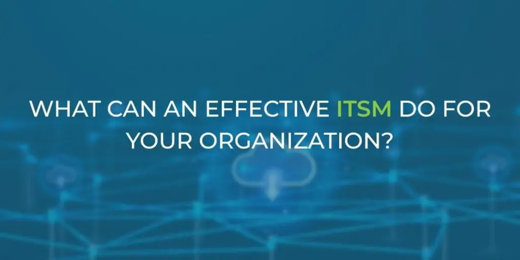 An effective ITSM enhances organizational efficiency, streamlines processes, and improves service delivery and customer satisfaction.