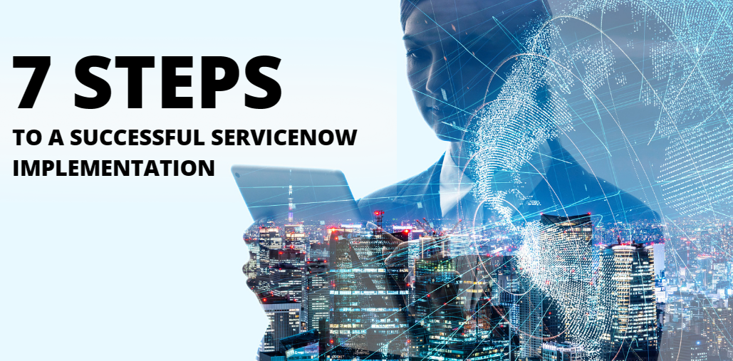 7 Steps To A Successful ServiceNow Implementation