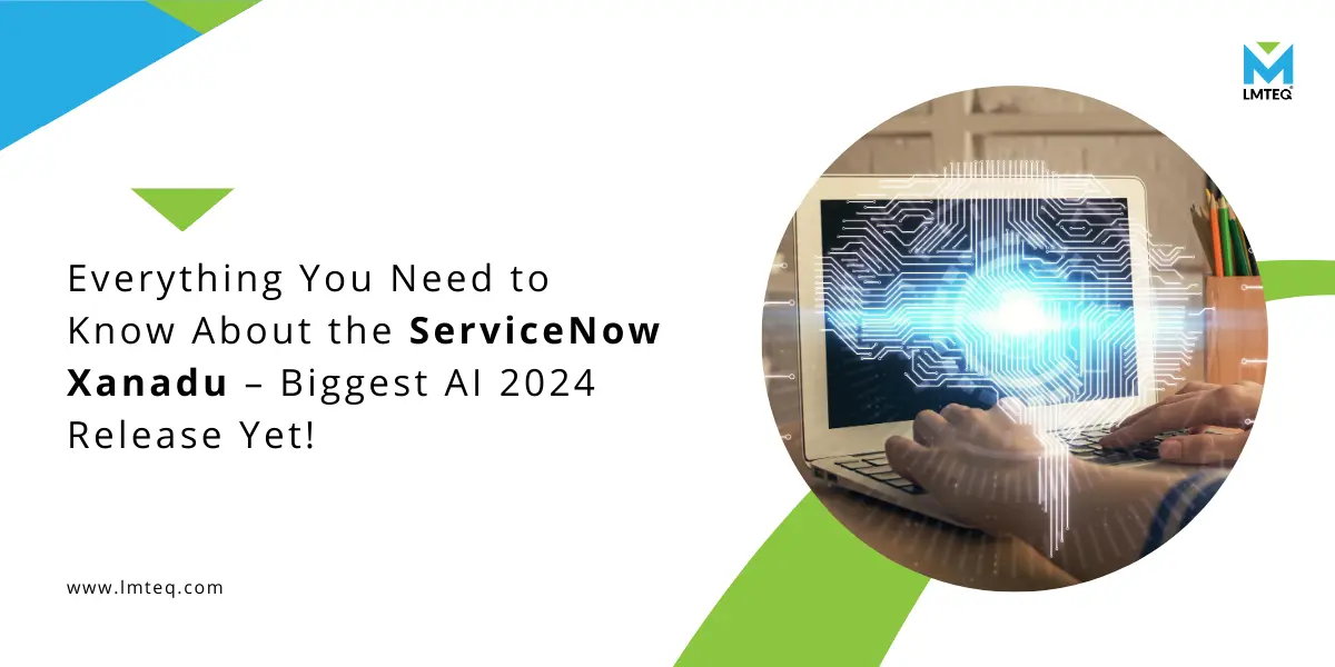 A person types on a laptop with a glowing circuit pattern. Text reads, 'Everything You Need to Know About ServiceNow Xanadu AI – Biggest 2024 Release Yet!' with the LMTEQ logo and website link.