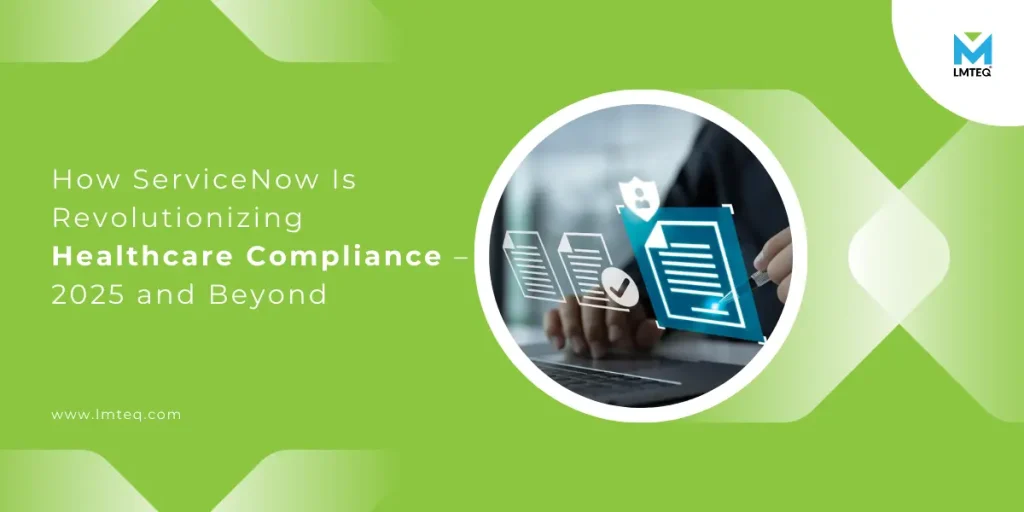 How ServiceNow Is Revolutionizing Healthcare Compliance – 2025 and Beyond